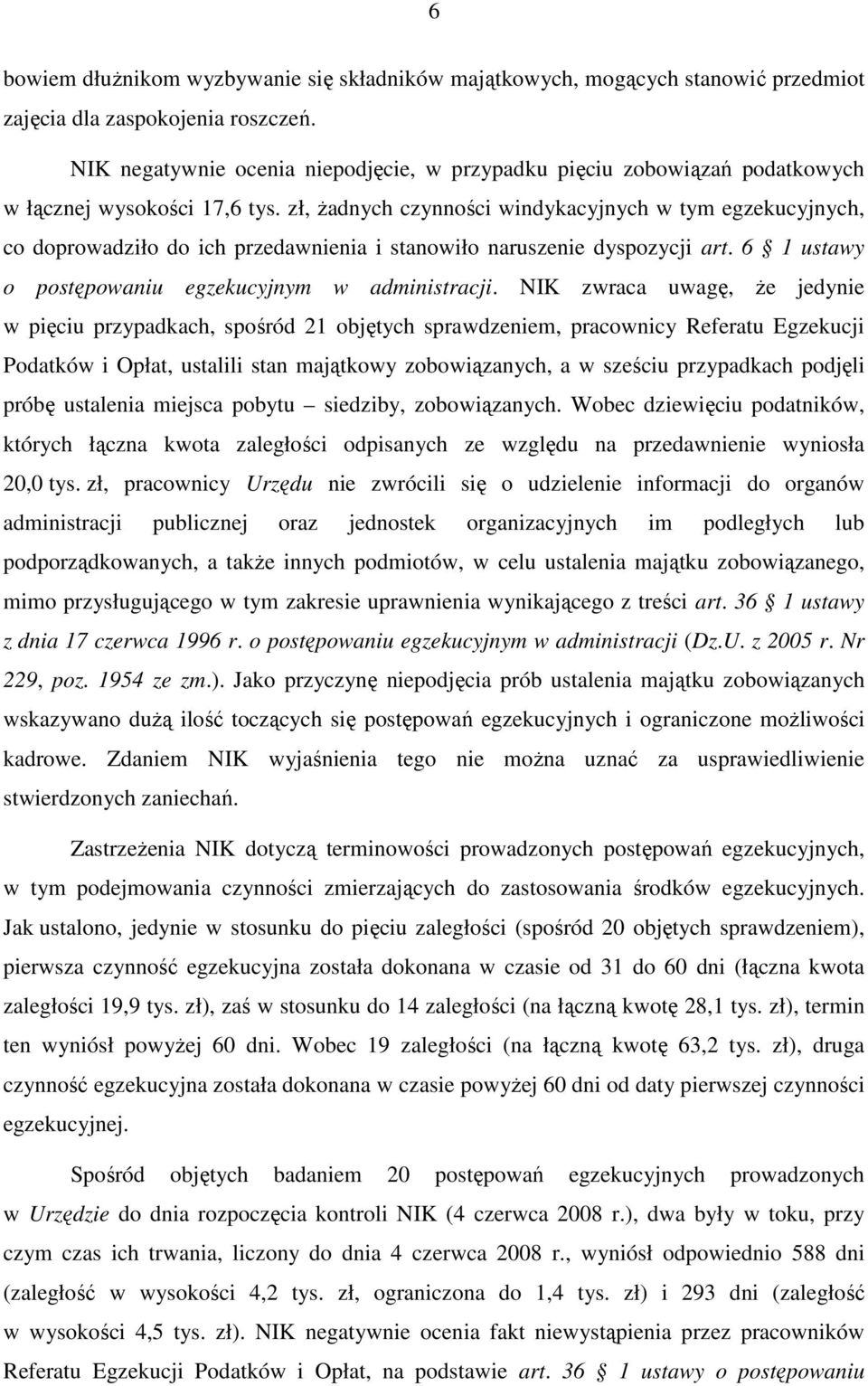 zł, Ŝadnych czynności windykacyjnych w tym egzekucyjnych, co doprowadziło do ich przedawnienia i stanowiło naruszenie dyspozycji art. 6 1 ustawy o postępowaniu egzekucyjnym w administracji.