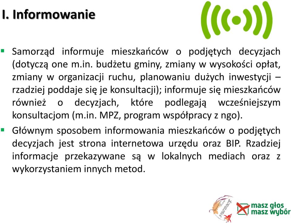 budżetu gminy, zmiany w wysokości opłat, zmiany w organizacji ruchu, planowaniu dużych inwestycji rzadziej poddaje się je konsultacji);