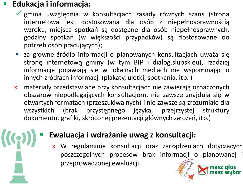 tym BIP i dialog.slupsk.eu), rzadziej informacje pojawiają się w lokalnych mediach nie wspominając o x innych źródłach informacji (plakaty, ulotki, spotkania, itp.