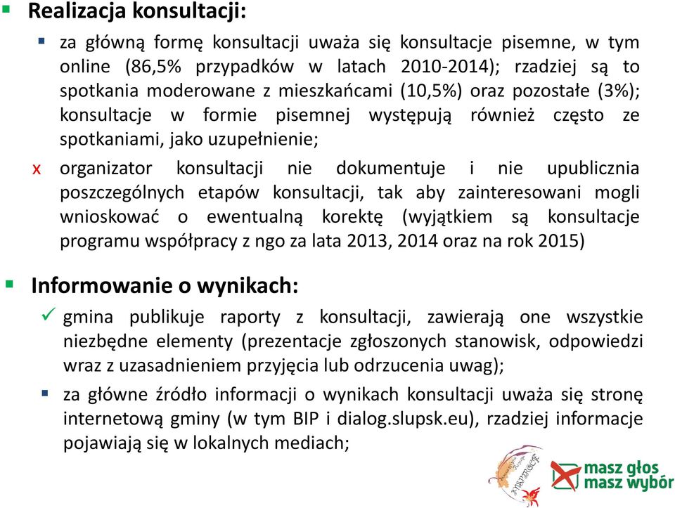 konsultacji, tak aby zainteresowani mogli wnioskować o ewentualną korektę (wyjątkiem są konsultacje programu współpracy z ngo za lata 2013, 2014 oraz na rok 2015) Informowanie o wynikach: gmina