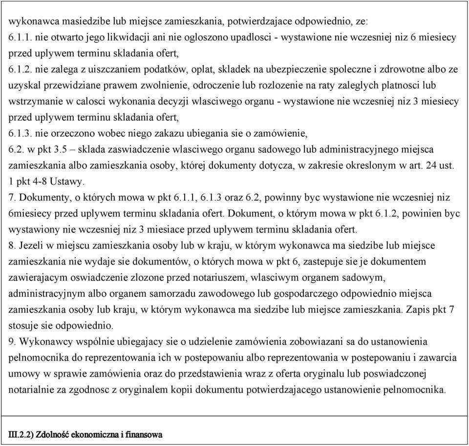 nie zalega z uiszczaniem podatków, oplat, skladek na ubezpieczenie spoleczne i zdrowotne albo ze uzyskal przewidziane prawem zwolnienie, odroczenie lub rozlozenie na raty zaleglych platnosci lub