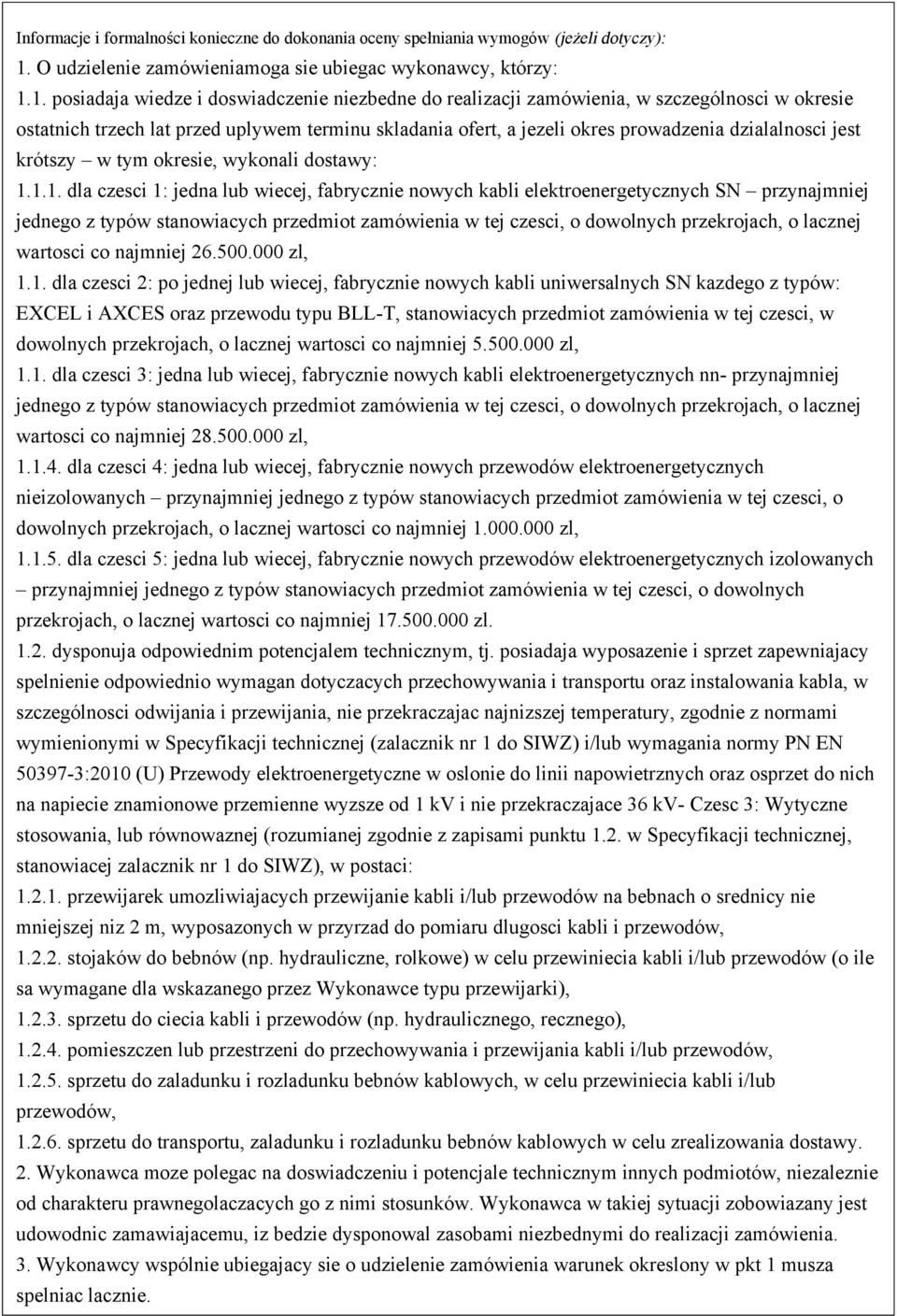 1. posiadaja wiedze i doswiadczenie niezbedne do realizacji zamówienia, w szczególnosci w okresie ostatnich trzech lat przed uplywem terminu skladania ofert, a jezeli okres prowadzenia dzialalnosci