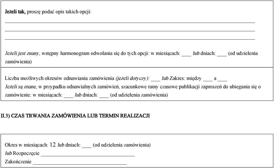 odnawialnych zamówień, szacunkowe ramy czasowe publikacji zaproszeń do ubiegania się o zamówienie: w miesiącach: lub dniach: (od udzielenia