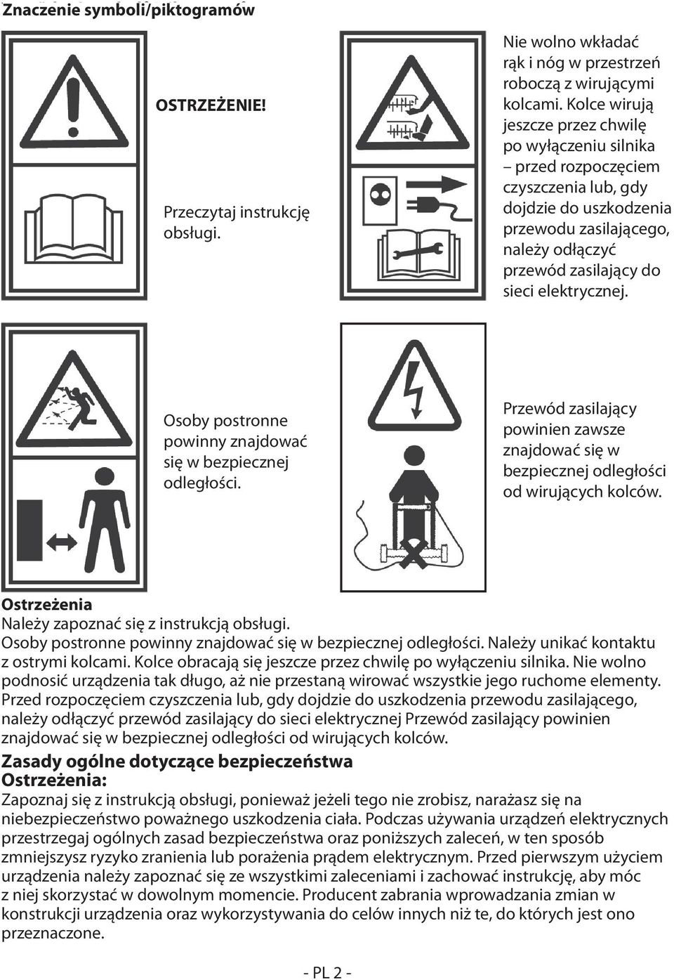 Zuby se po wyłączeniu silnika otáčejí i potom, co je motor vypnutý przed rozpoczęciem před údržbou czyszczenia nebo v případě, lub, že je gdy kabel dojdzie poškozen, do vypojte uszkodzenia kabel