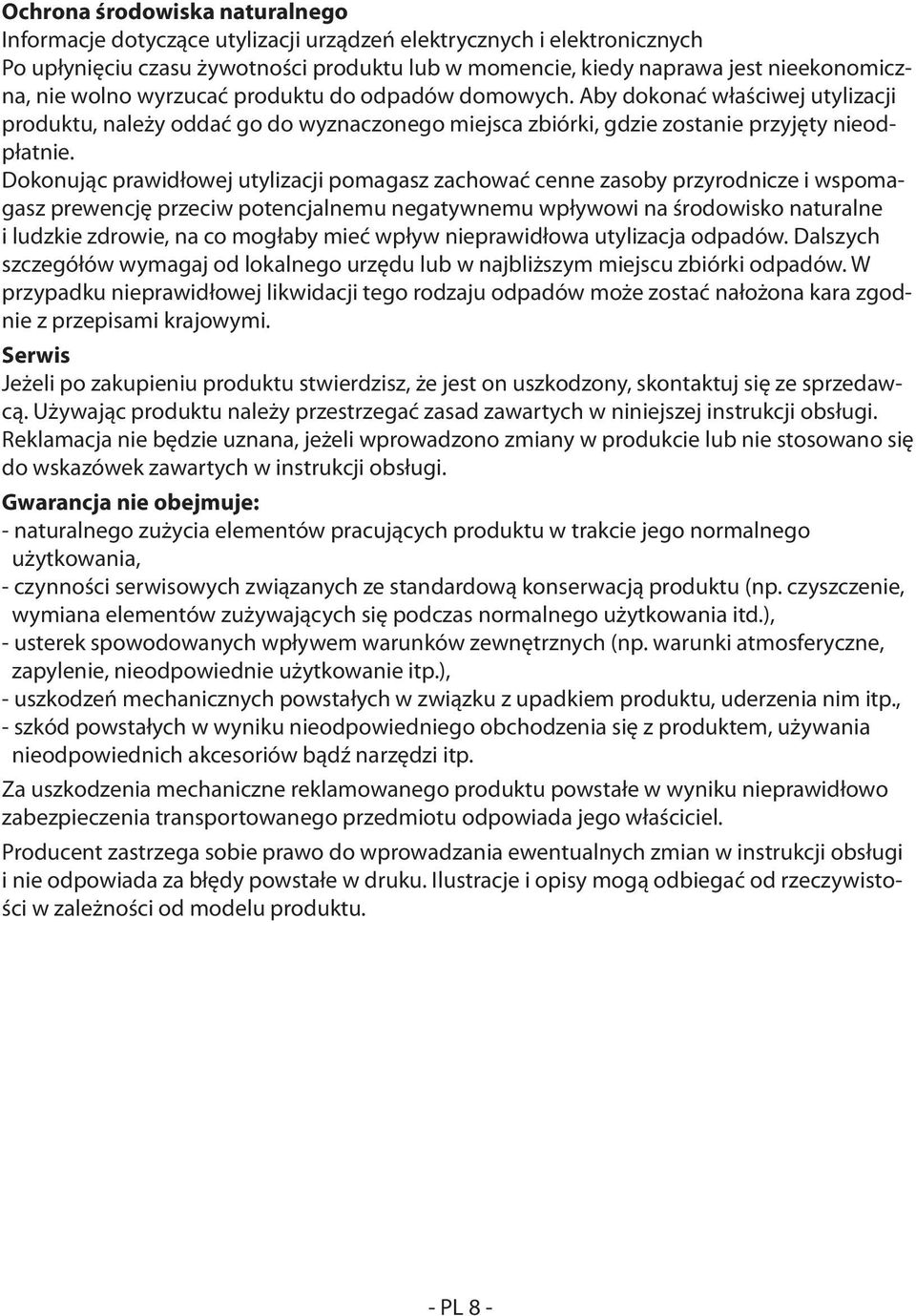 Dokonując prawidłowej utylizacji pomagasz zachować cenne zasoby przyrodnicze i wspomagasz prewencję przeciw potencjalnemu negatywnemu wpływowi na środowisko naturalne i ludzkie zdrowie, na co mogłaby