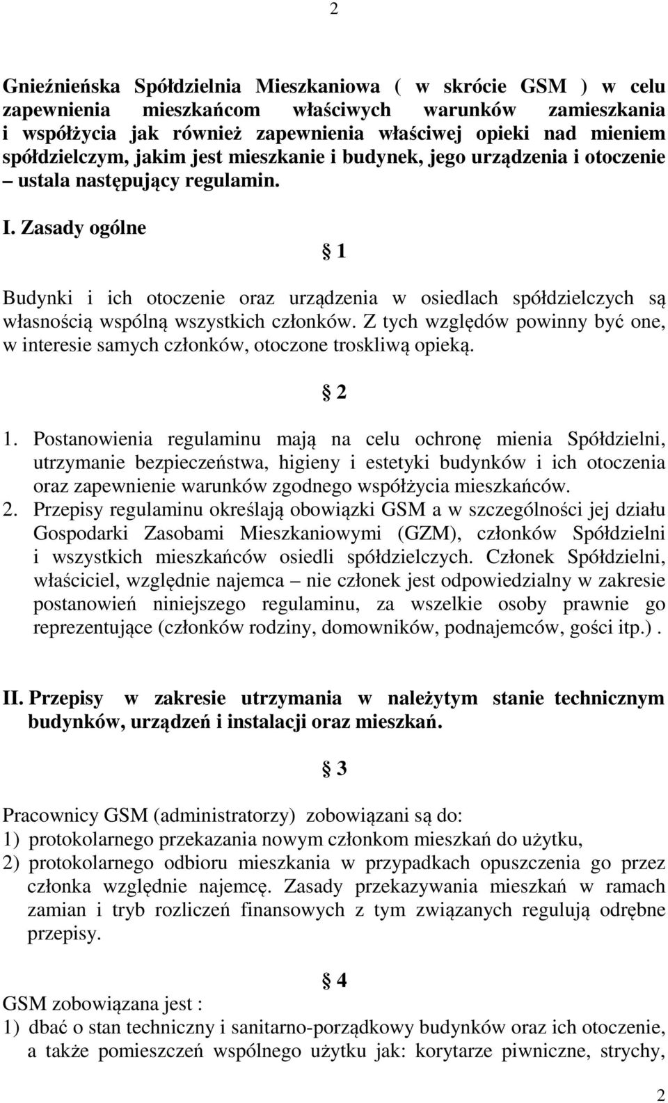 Zasady ogólne 1 Budynki i ich otoczenie oraz urządzenia w osiedlach spółdzielczych są własnością wspólną wszystkich członków.