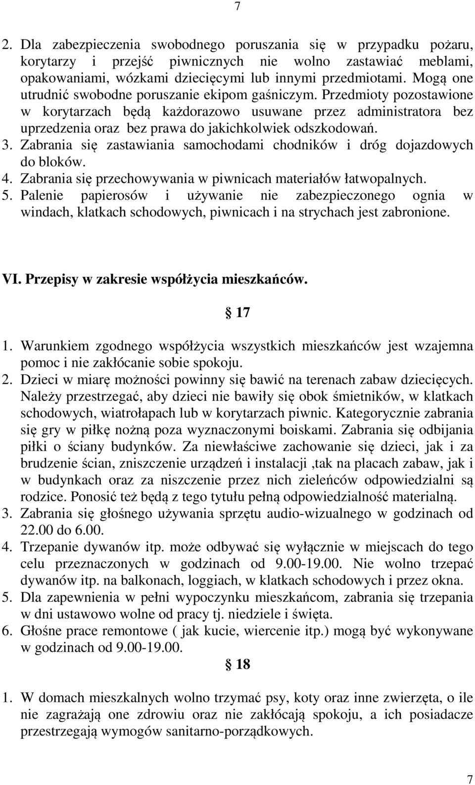 3. Zabrania się zastawiania samochodami chodników i dróg dojazdowych do bloków. 4. Zabrania się przechowywania w piwnicach materiałów łatwopalnych. 5.