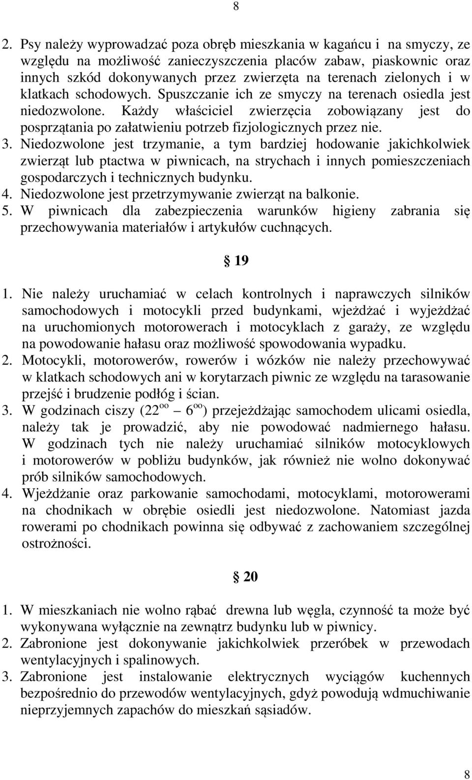 Każdy właściciel zwierzęcia zobowiązany jest do posprzątania po załatwieniu potrzeb fizjologicznych przez nie. 3.