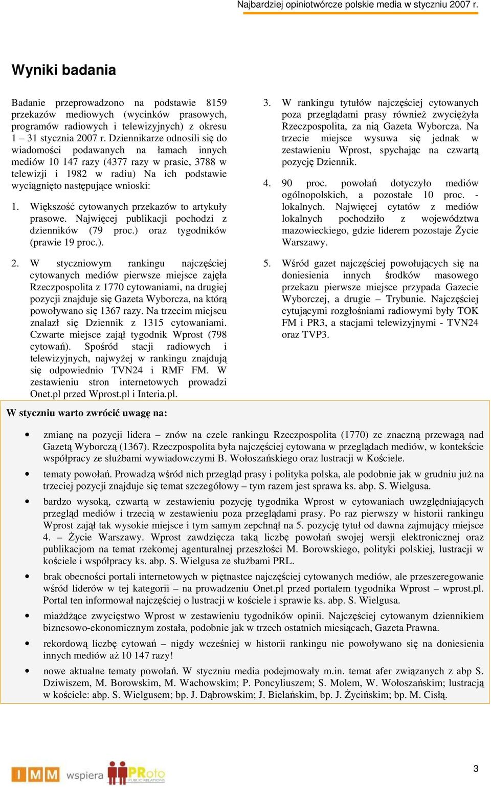 Większość cytowanych przekazów to artykuły prasowe. Najwięcej publikacji pochodzi z dzienników (79 proc.) oraz tygodników (prawie 19 proc.). 2.