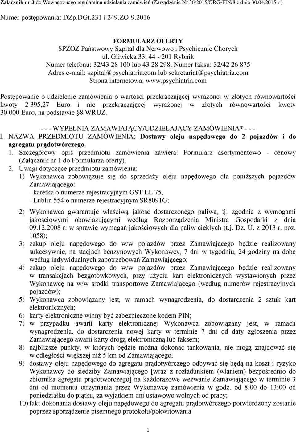 Gliwicka 33, 44-201 Rybnik Numer telefonu: 32/43 28 100 lub 43 28 298, Numer faksu: 32/42 26 875 Adres e-mail: szpital@psychiatria.com lub sekretariat@psychiatria.com Strona internetowa: www.