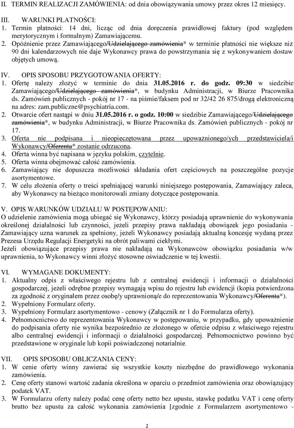Opóźnienie przez Zamawiającego/Udzielającego zamówienia* w terminie płatności nie większe niż 90 dni kalendarzowych nie daje Wykonawcy prawa do powstrzymania się z wykonywaniem dostaw objętych umową.