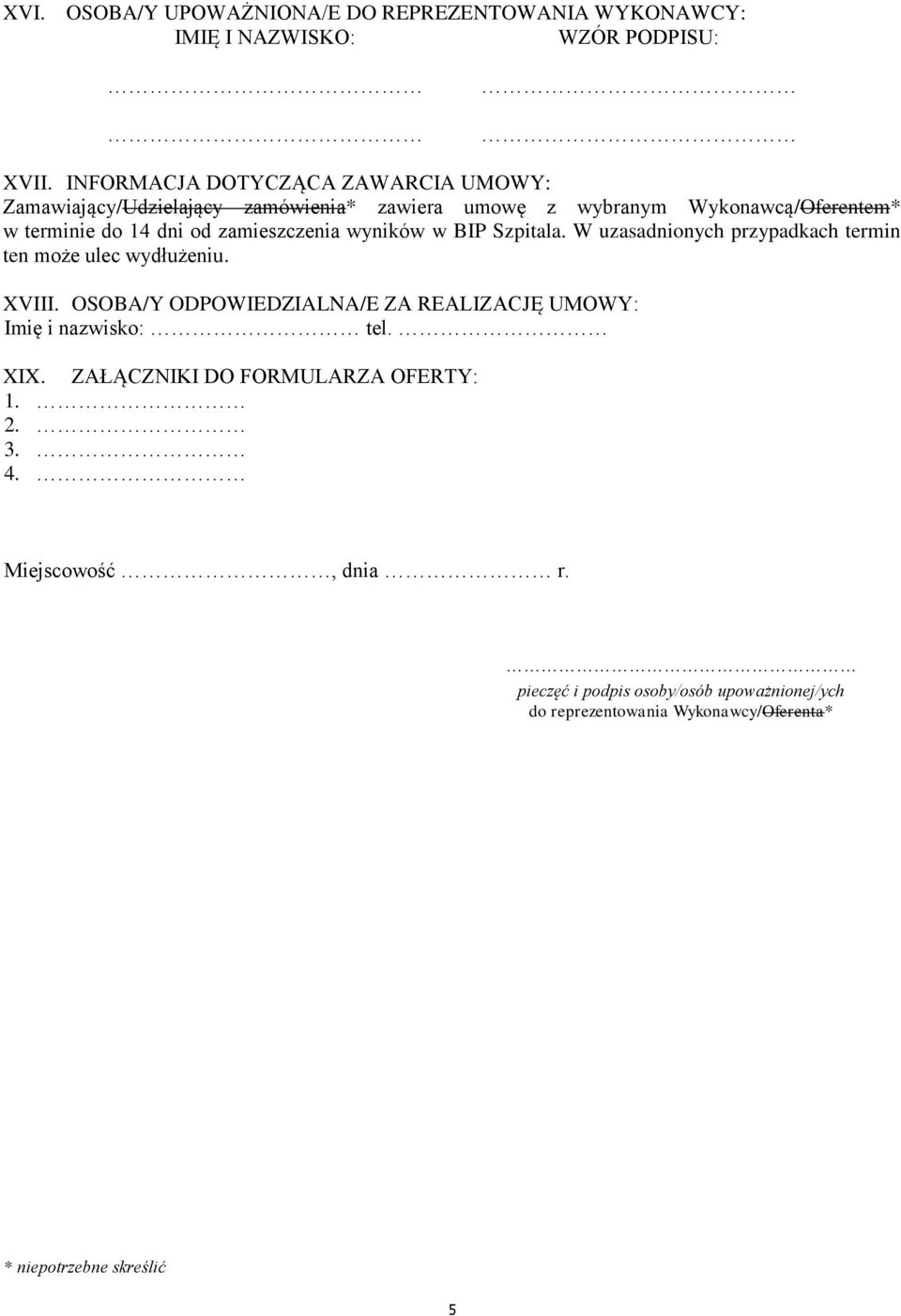 zamieszczenia wyników w BIP Szpitala. W uzasadnionych przypadkach termin ten może ulec wydłużeniu. XVIII.
