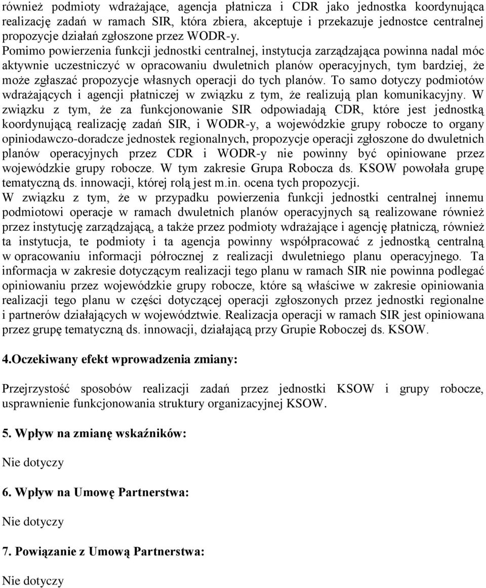 Pomimo powierzenia funkcji jednostki centralnej, instytucja zarządzająca powinna nadal móc aktywnie uczestniczyć w opracowaniu dwuletnich planów operacyjnych, tym bardziej, że może zgłaszać