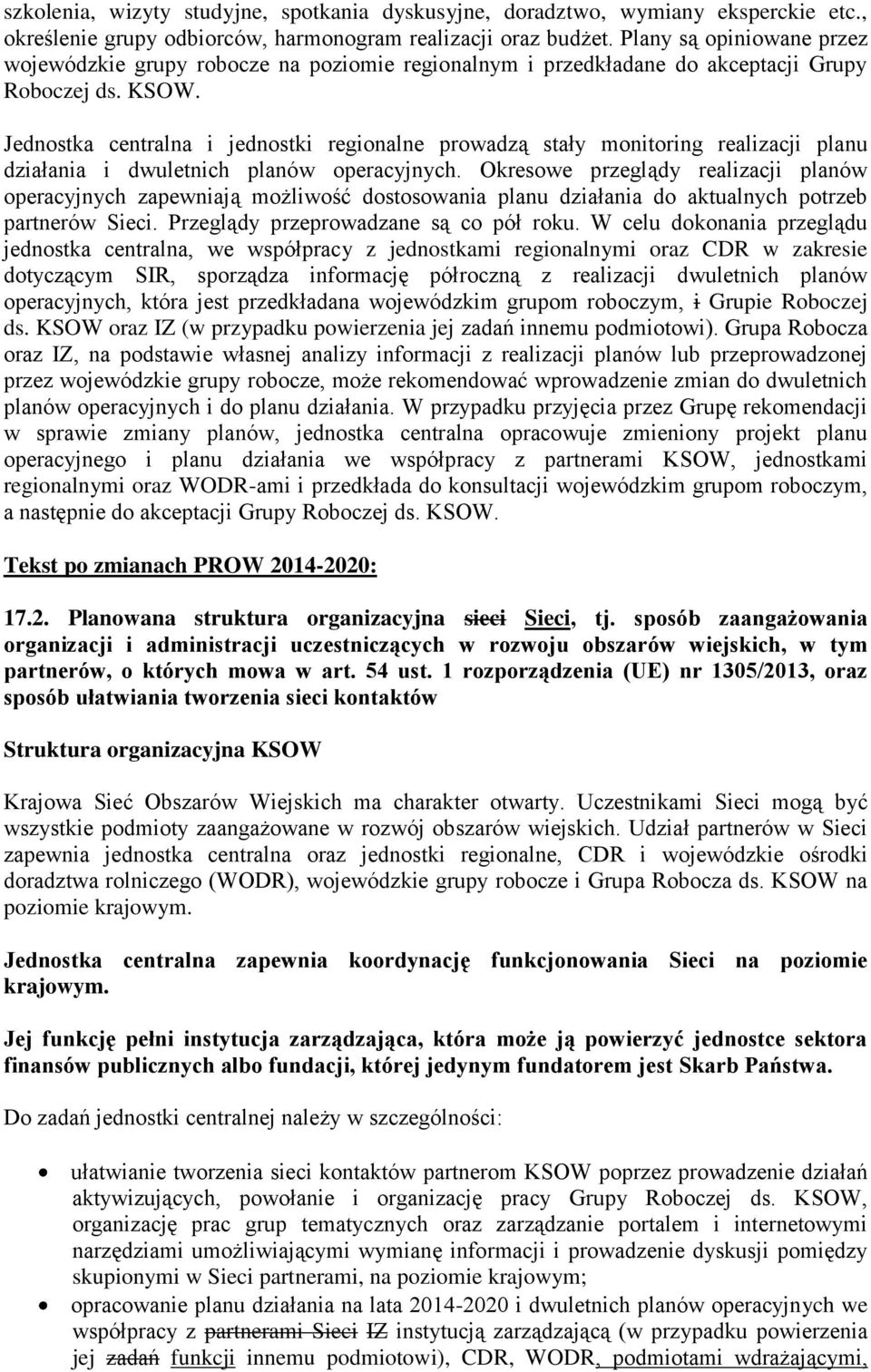 Jednostka centralna i jednostki regionalne prowadzą stały monitoring realizacji planu działania i dwuletnich planów operacyjnych.