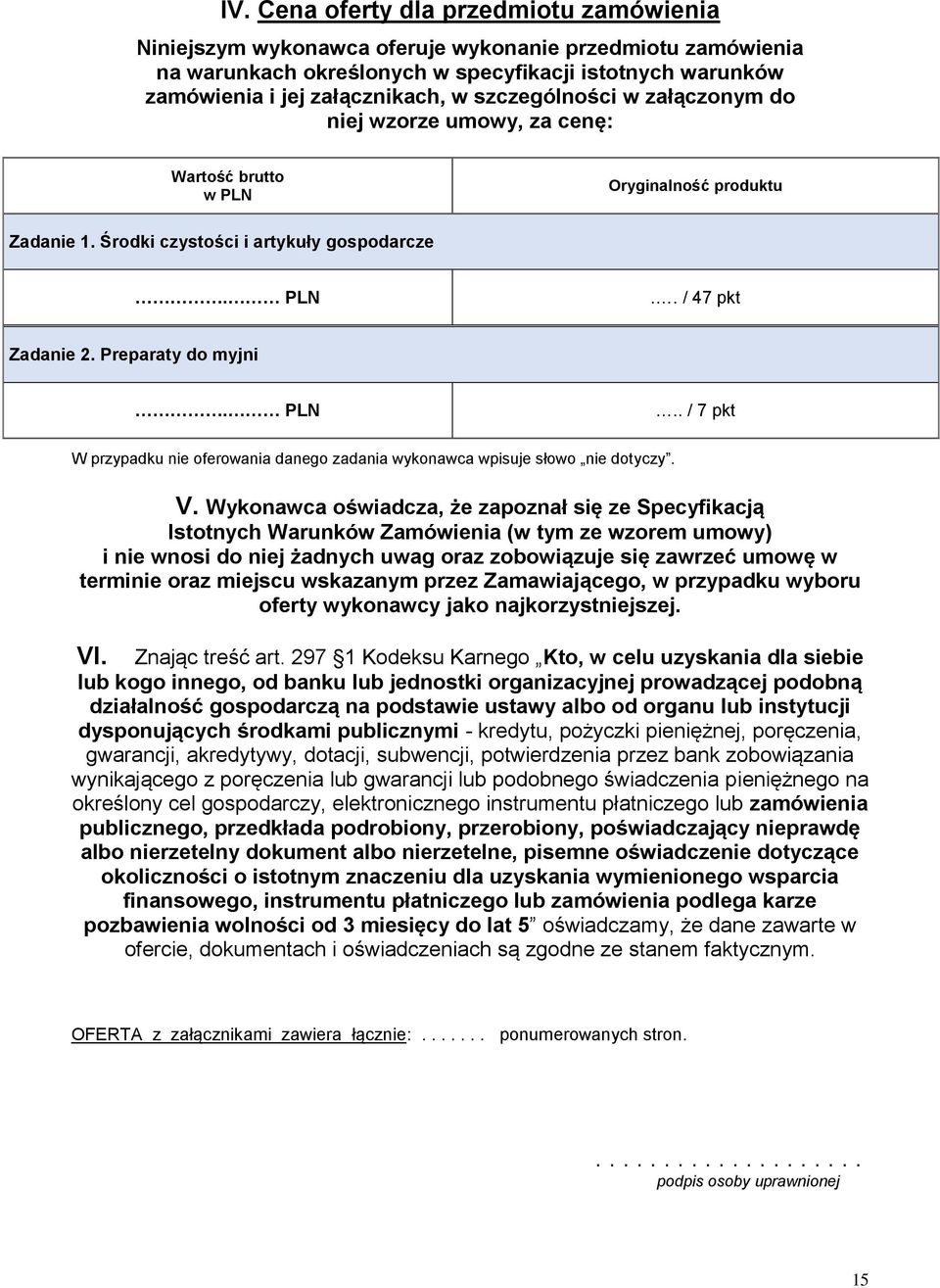 PLN.. / 7 pkt W przypadku nie oferowania danego zadania wykonawca wpisuje słowo nie dotyczy. V.