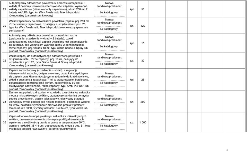 26, typu Air Wick Freshmatic Max lub produkt równoważny (parametr Automatyczny odświeżacz powietrza z czujnikiem ruchu (opakowanie: urządzenie + wkład + 2 baterie), dzięki wbudowanemu czujnikowi,
