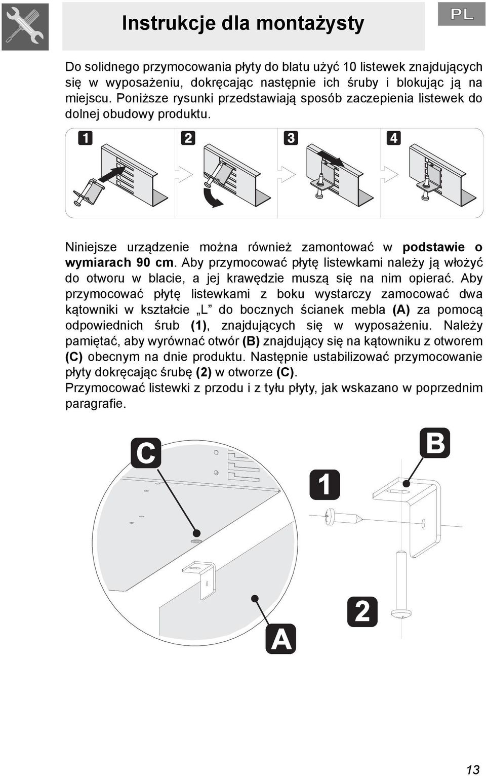 Aby przymocować płytę listewkami należy ją włożyć do otworu w blacie, a jej krawędzie muszą się na nim opierać.