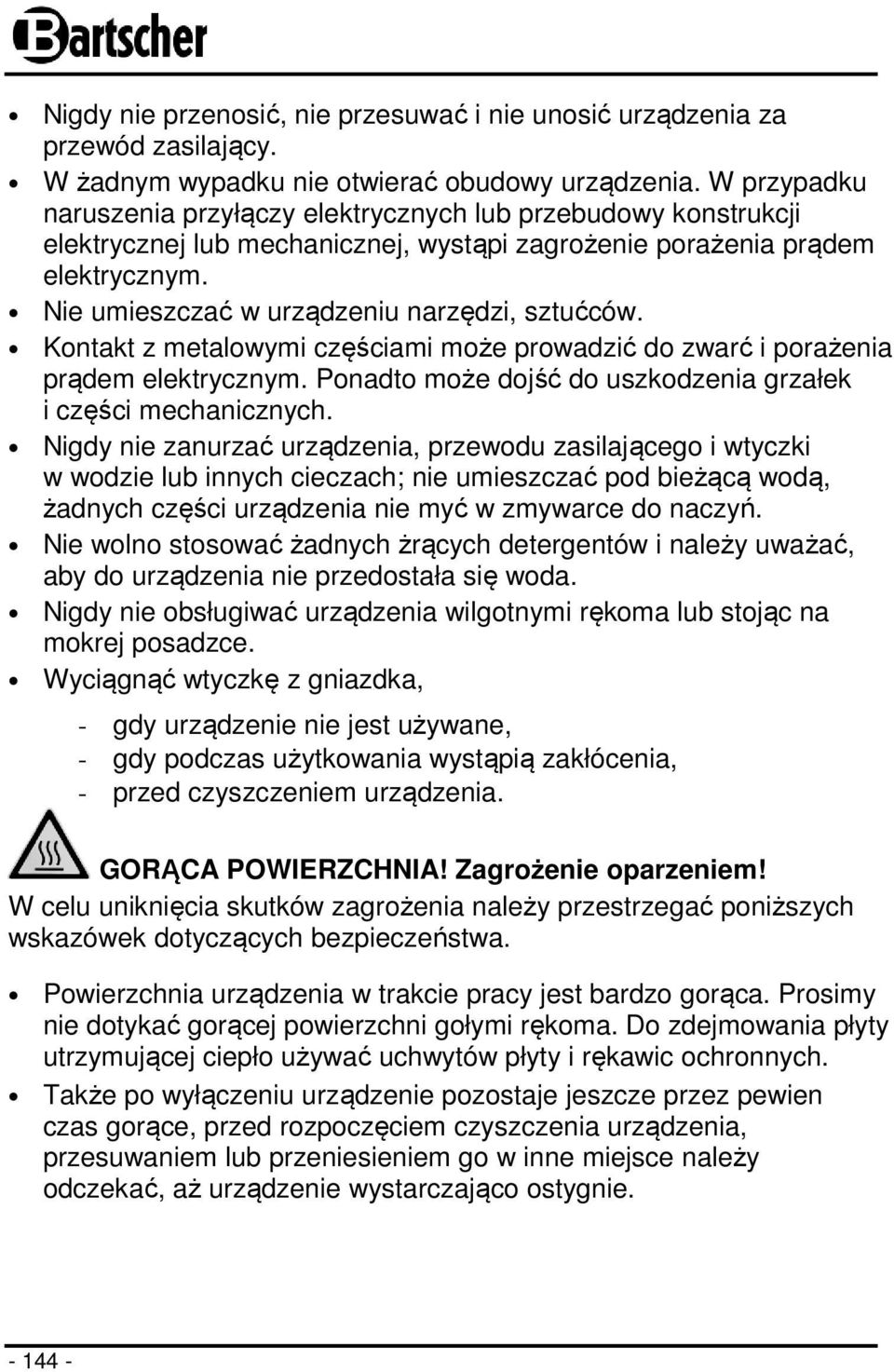 Nie umieszczać w urządzeniu narzędzi, sztućców. Kontakt z metalowymi częściami może prowadzić do zwarć i porażenia prądem elektrycznym.