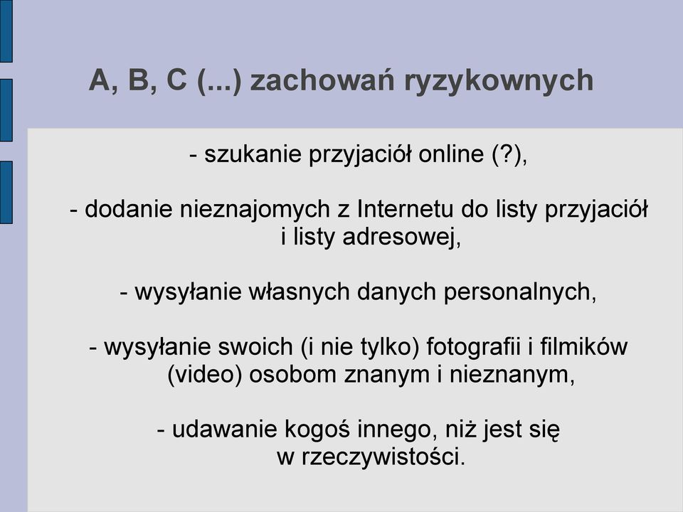 wysyłanie własnych danych personalnych, - wysyłanie swoich (i nie tylko)