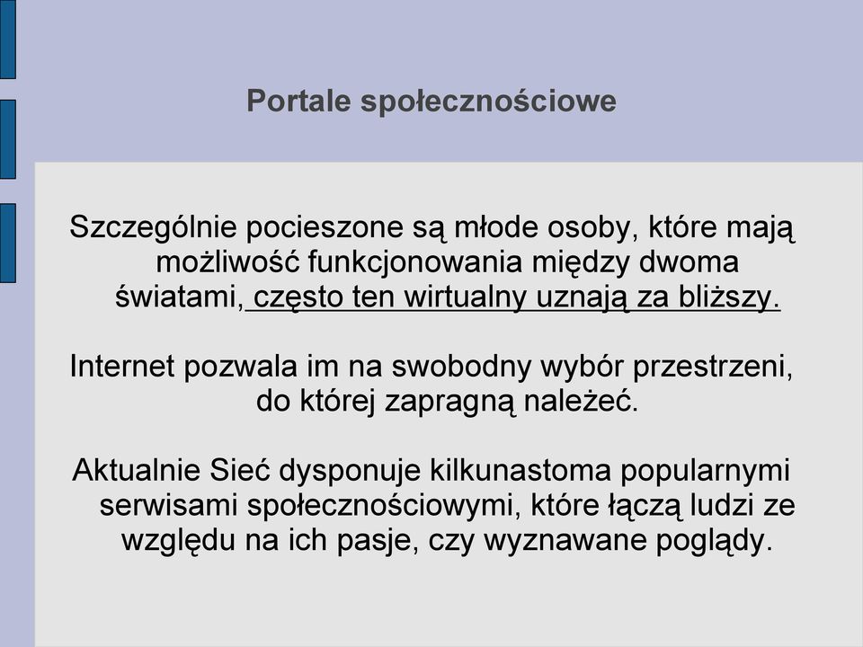 Internet pozwala im na swobodny wybór przestrzeni, do której zapragną należeć.
