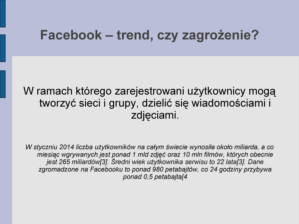 W styczniu 2014 liczba użytkowników na całym świecie wynosiła około miliarda, a co miesiąc wgrywanych jest ponad 1 mld