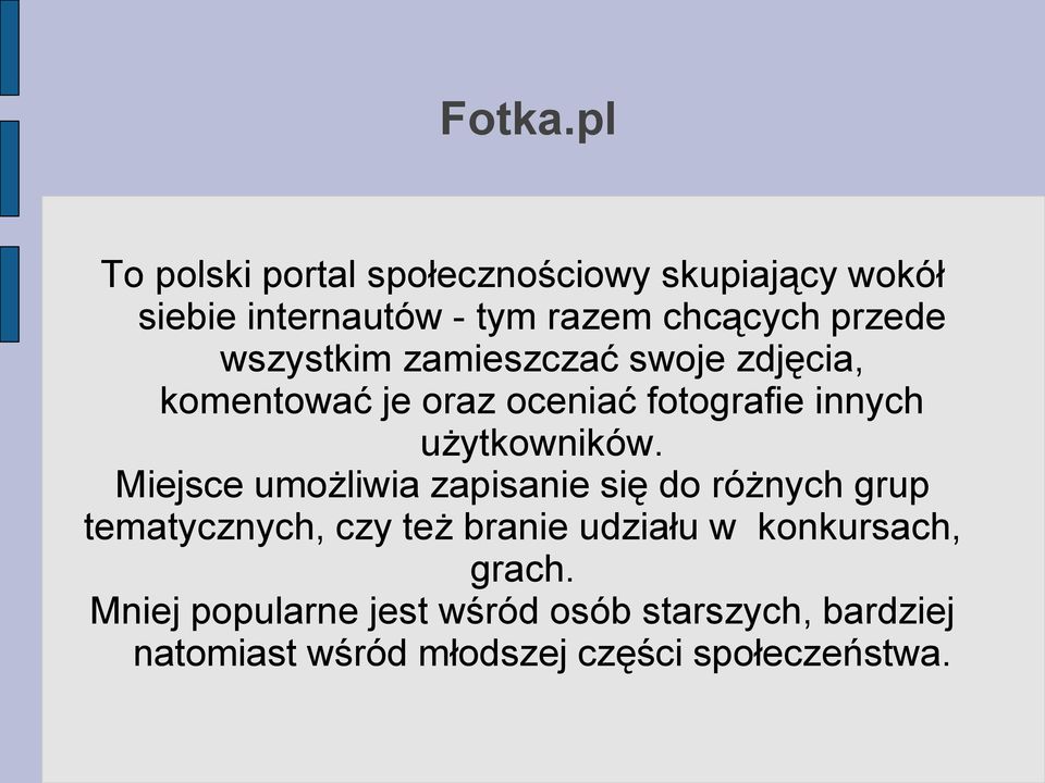 wszystkim zamieszczać swoje zdjęcia, komentować je oraz oceniać fotografie innych użytkowników.