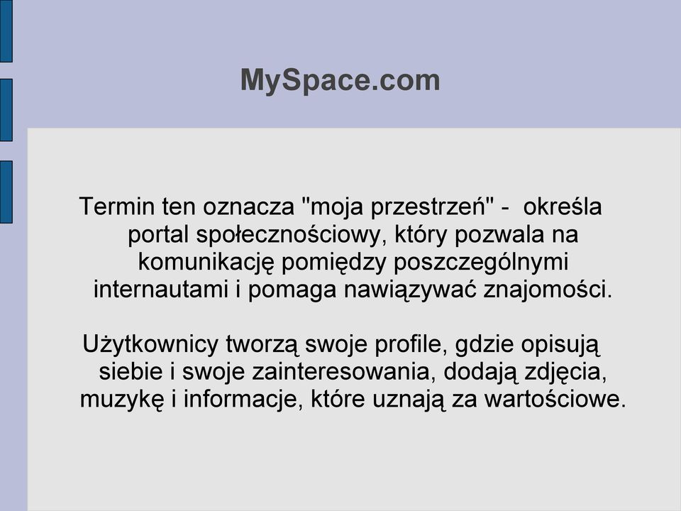 pozwala na komunikację pomiędzy poszczególnymi internautami i pomaga nawiązywać