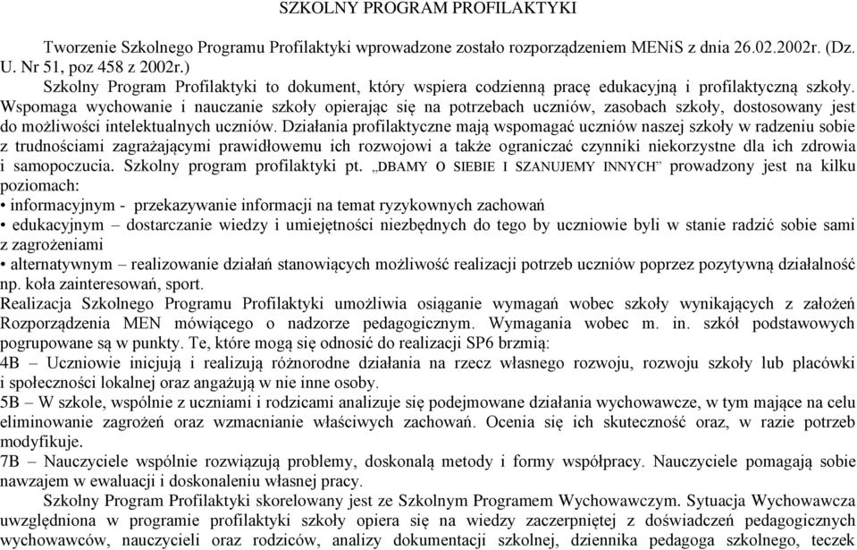 Wspomaga wychowanie i nauczanie szkoły opierając się na potrzebach uczniów, zasobach szkoły, dostosowany jest do możliwości intelektualnych uczniów.