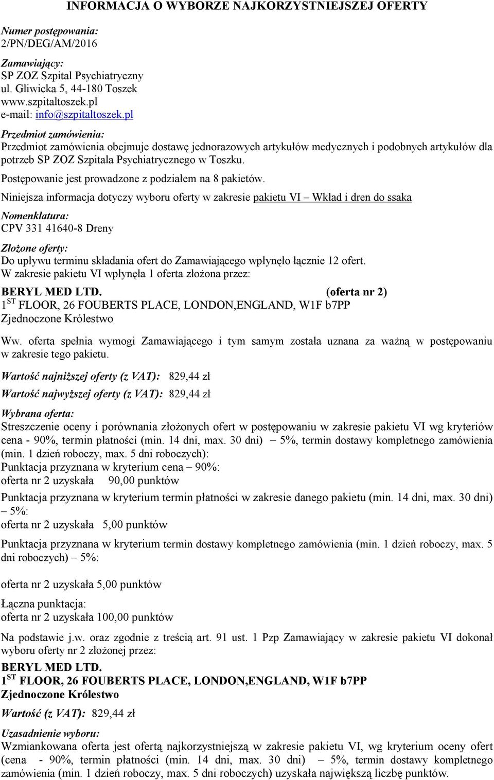 oferta spełnia wymogi Zamawiającego i tym samym została uznana za ważną w postępowaniu w zakresie tego pakietu.