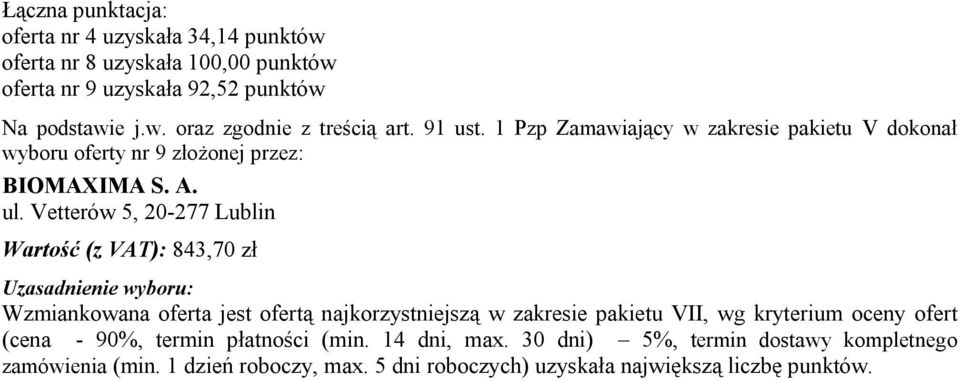 Vetterów 5, 20-277 Lublin Wartość (z VAT): 843,70 zł Wzmiankowana oferta jest ofertą najkorzystniejszą w zakresie pakietu VII, wg kryterium oceny ofert