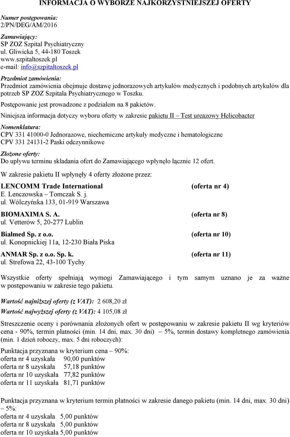 (oferta nr 8) ul. Vetterów 5, 20-277 Lublin Bialmed Sp. z o.o. (oferta nr 10) ul. Konopnickiej 11a, 12-230 Biała Piska ANMAR Sp. z o.o. Sp. k. (oferta nr 11) ul.