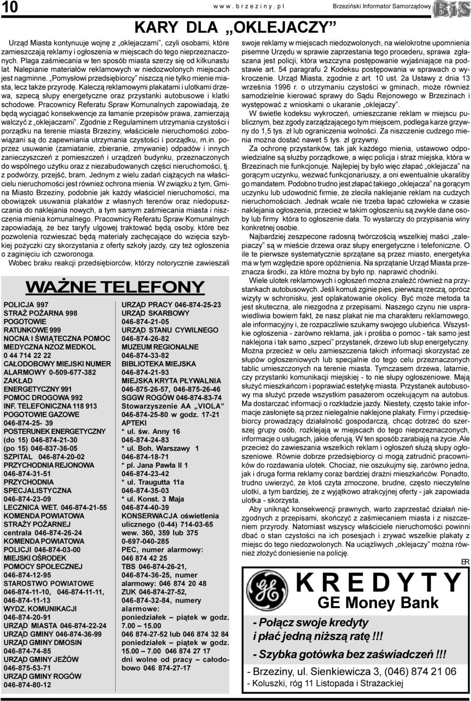Pomys³owi przedsiêbiorcy niszcz¹ nie tylko mienie miasta, lecz tak e przyrodê. Kalecz¹ reklamowymi plakatami i ulotkami drzewa, szpec¹ s³upy energetyczne oraz przystanki autobusowe i klatki schodowe.