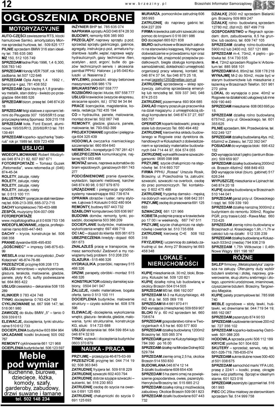 507 122 646 SPRZEDAM Opla Astrê 1,4 1992 r., benzyna + gaz, 781 438 552 SPRZEDAM Opla Vectrê A 1,8 granatowy metalik, stan dobry - œwie o po przegl¹dzie 664 885 526 SPRZEDAM bizon, prasê tel.