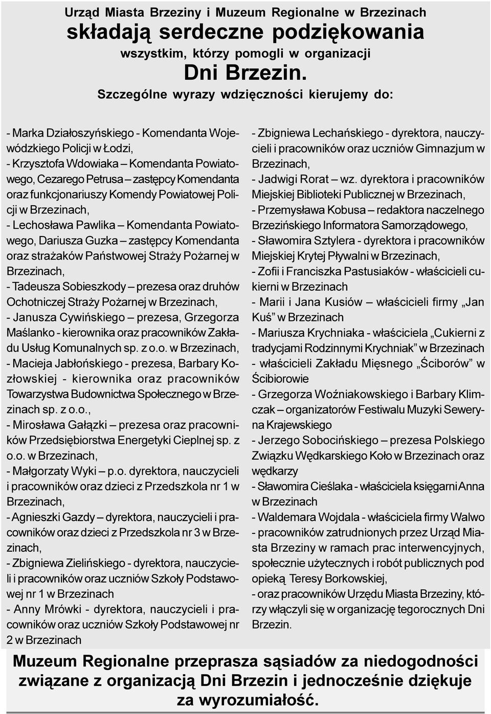 oraz funkcjonariuszy Komendy Powiatowej Policji w Brzezinach, - Lechos³awa Pawlika Komendanta Powiatowego, Dariusza Guzka zastêpcy Komendanta oraz stra aków Pañstwowej Stra y Po arnej w Brzezinach, -