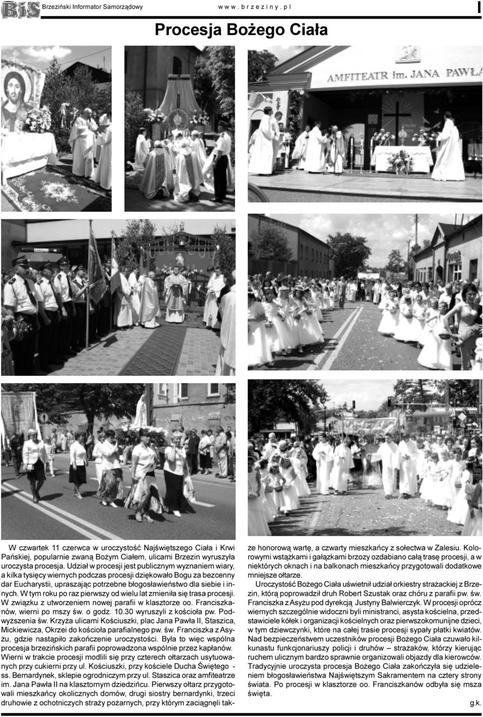 Udzia³ w procesji jest publicznym wyznaniem wiary, a kilka tysiêcy wiernych podczas procesji dziêkowa³o Bogu za bezcenny dar Eucharystii, upraszaj¹c potrzebne b³ogos³awieñstwo dla siebie i innych.