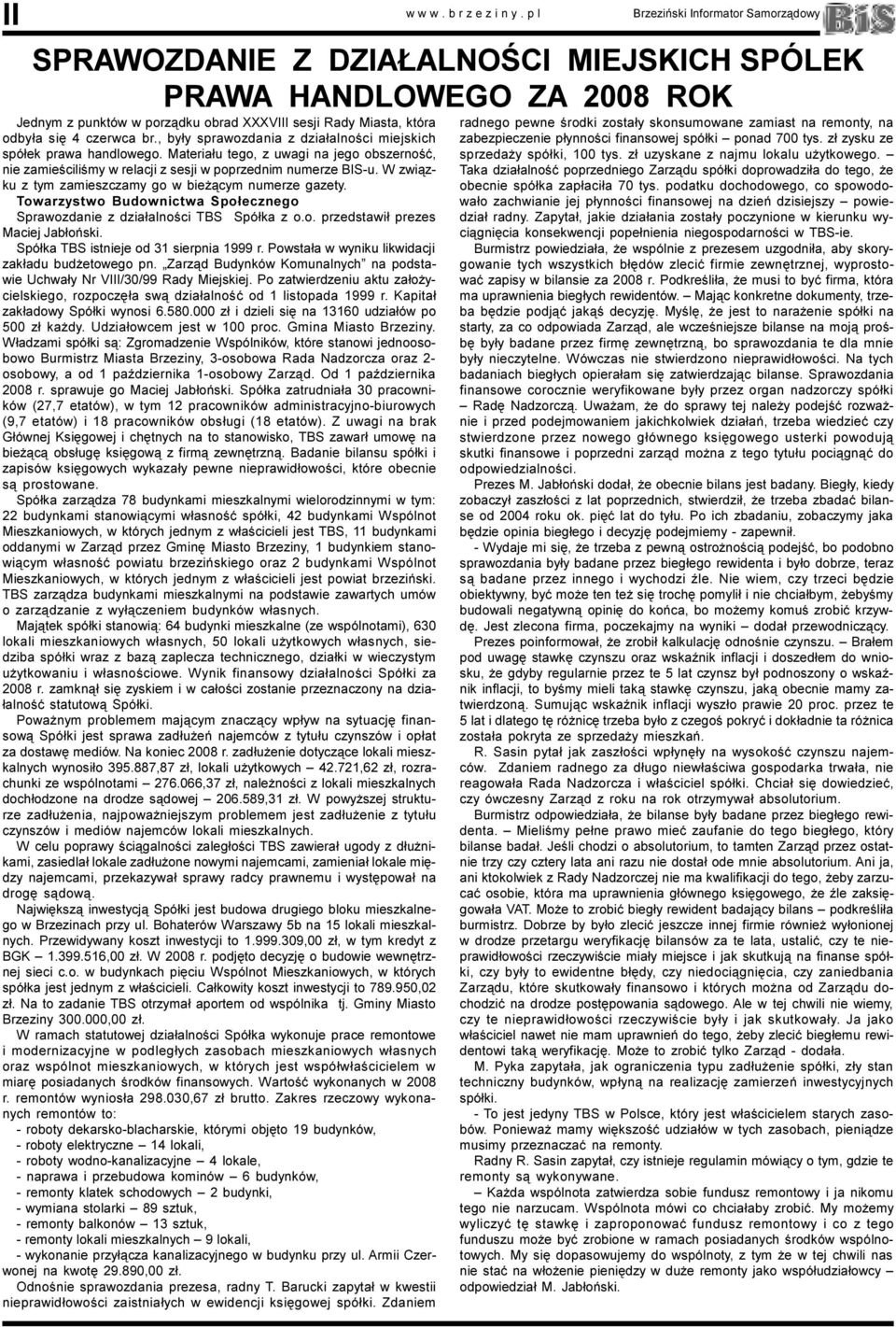 W zwi¹zku z tym zamieszczamy go w bie ¹cym numerze gazety. Towarzystwo Budownictwa Spo³ecznego Sprawozdanie z dzia³alnoœci TBS Spó³ka z o.o. przedstawi³ prezes Maciej Jab³oñski.