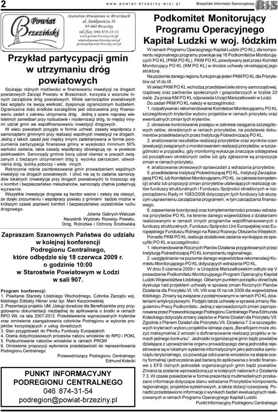 Brzezinach, korzysta z wzorców innych zarz¹dców dróg powiatowych. Wiele samorz¹dów powiatowych bez wzglêdu na swoj¹ wielkoœæ, dysponuje ograniczonym bud etem.