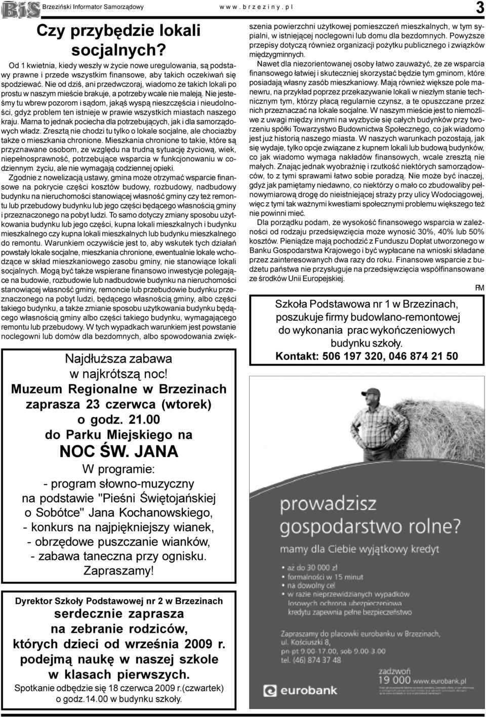 przy ognisku. Zapraszamy! Dyrektor Szko³y Podstawowej nr 2 w Brzezinach serdecznie zaprasza na zebranie rodziców, których dzieci od wrzeœnia 2009 r. podejm¹ naukê w naszej szkole w klasach pierwszych.