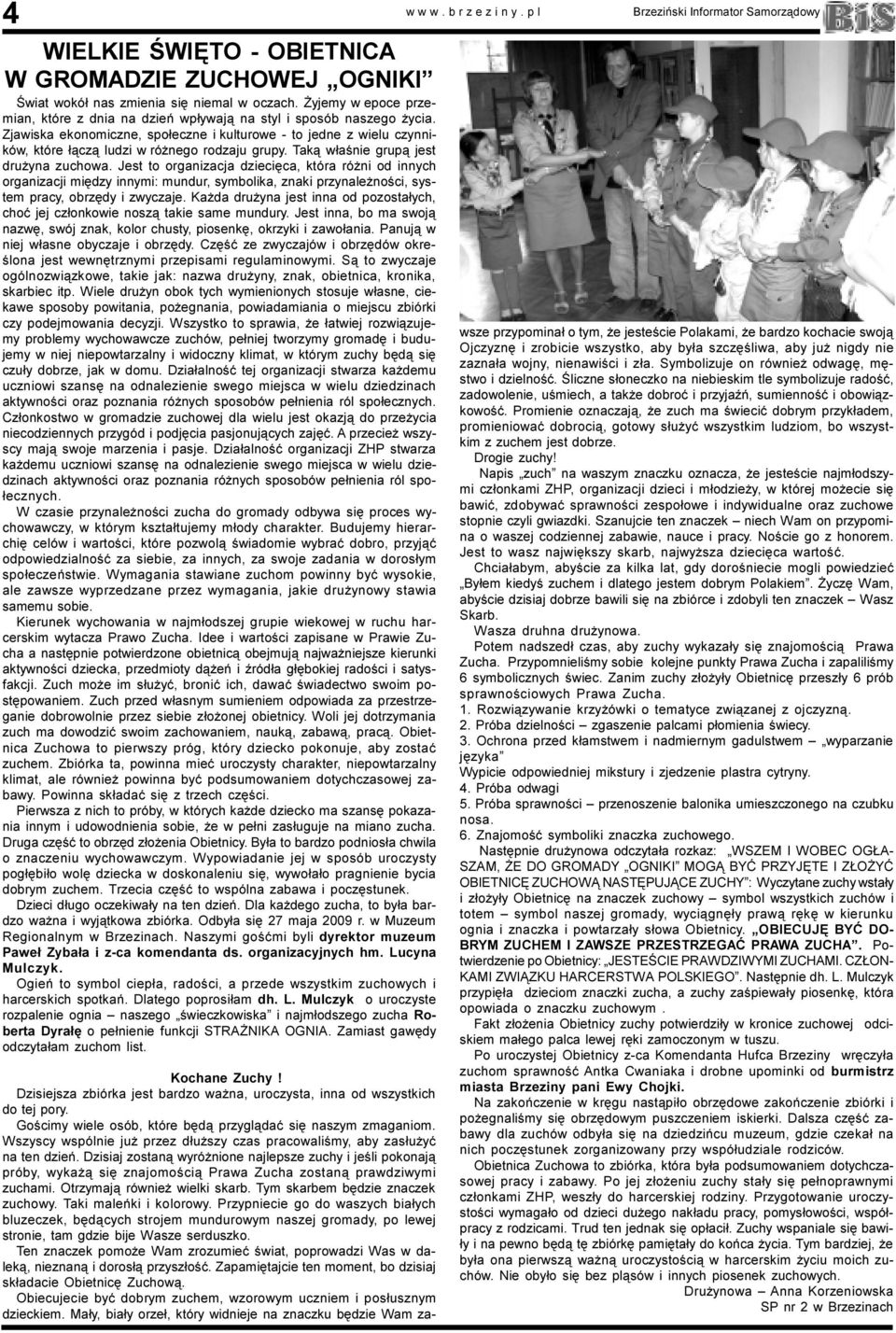 Zjawiska ekonomiczne, spo³eczne i kulturowe - to jedne z wielu czynników, które ³¹cz¹ ludzi w ró nego rodzaju grupy. Tak¹ w³aœnie grup¹ jest dru yna zuchowa.
