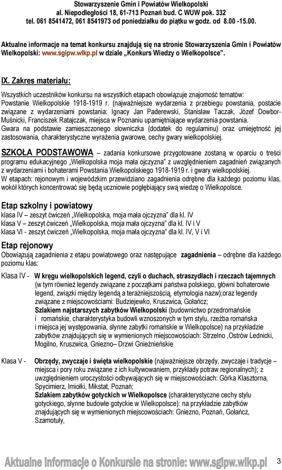 Zakres materiału: Wszystkich uczestników konkursu na wszystkich etapach obowiązuje znajomość tematów: Powstanie Wielkopolskie 1918-1919 r.