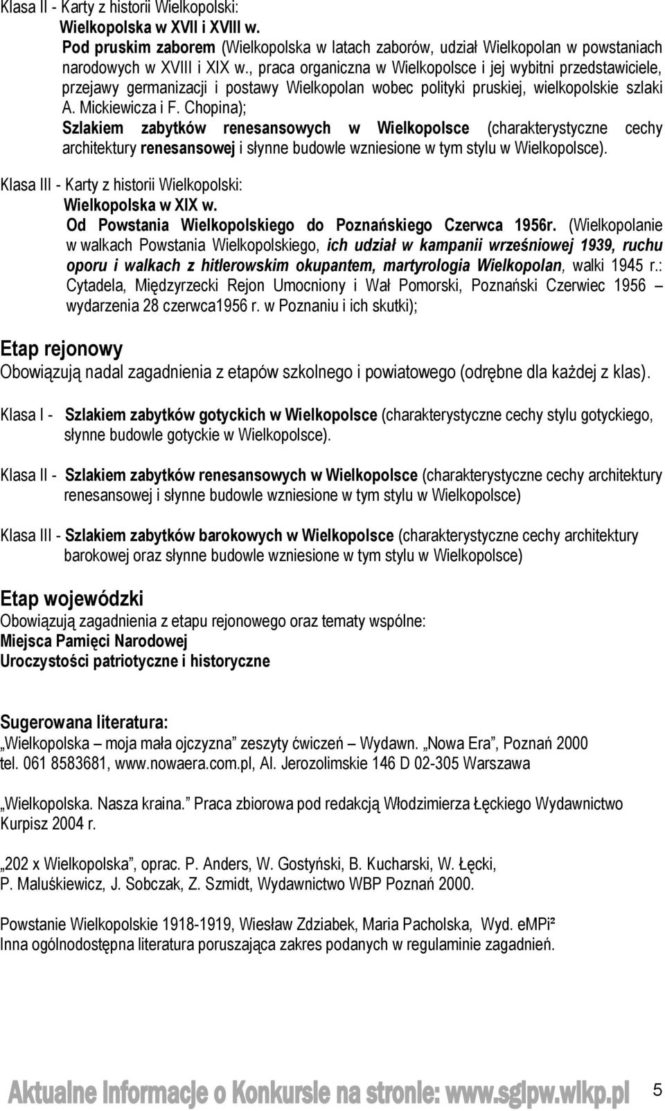 Chopina); Szlakiem zabytków renesansowych w Wielkopolsce (charakterystyczne cechy architektury renesansowej i słynne budowle wzniesione w tym stylu w Wielkopolsce).