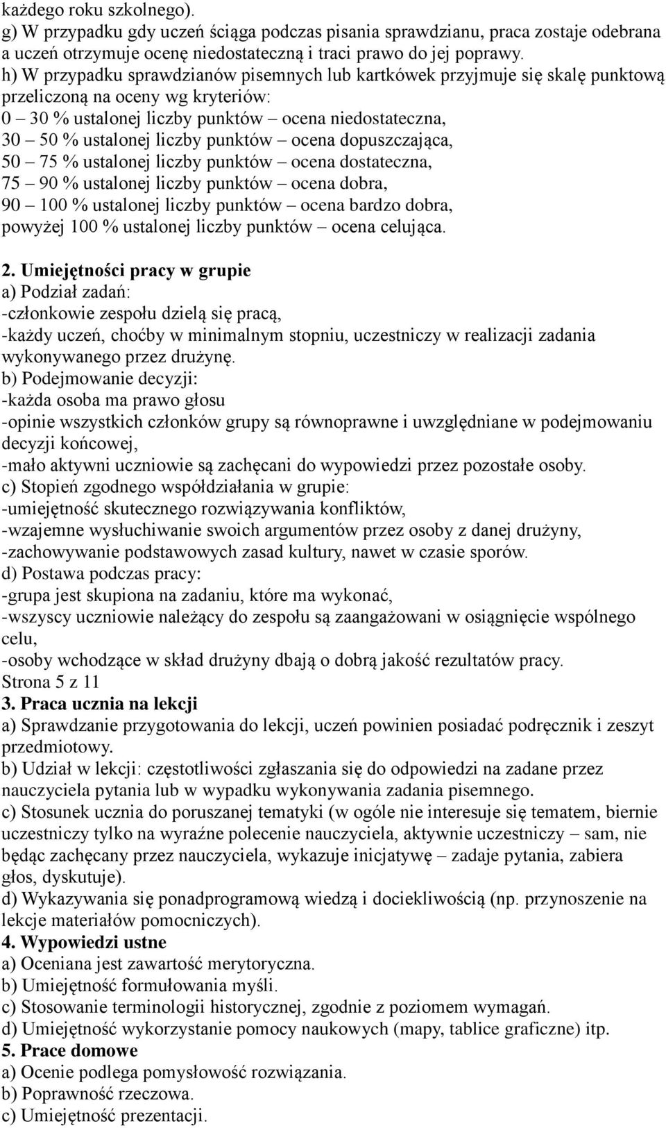 punktów ocena dopuszczająca, 50 75 % ustalonej liczby punktów ocena dostateczna, 75 90 % ustalonej liczby punktów ocena dobra, 90 100 % ustalonej liczby punktów ocena bardzo dobra, powyżej 100 %