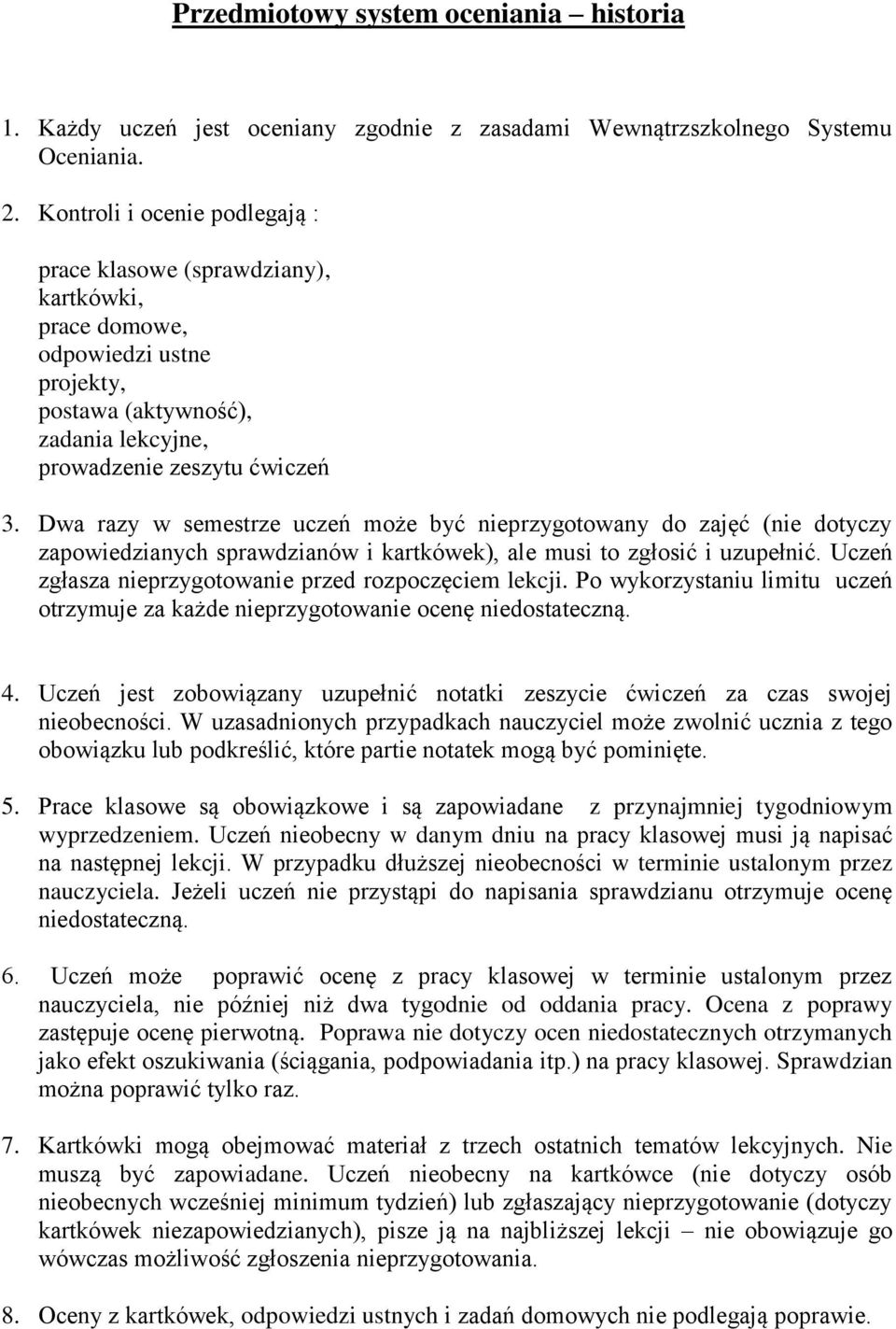 Dwa razy w semestrze uczeń może być nieprzygotowany do zajęć (nie dotyczy zapowiedzianych sprawdzianów i kartkówek), ale musi to zgłosić i uzupełnić.