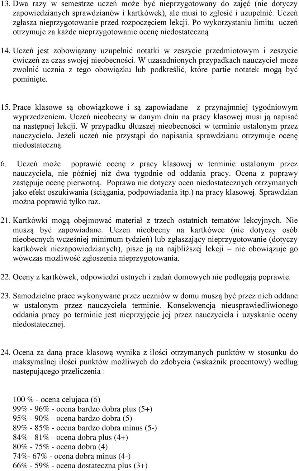 Uczeń jest zobowiązany uzupełnić notatki w zeszycie przedmiotowym i zeszycie ćwiczeń za czas swojej nieobecności.