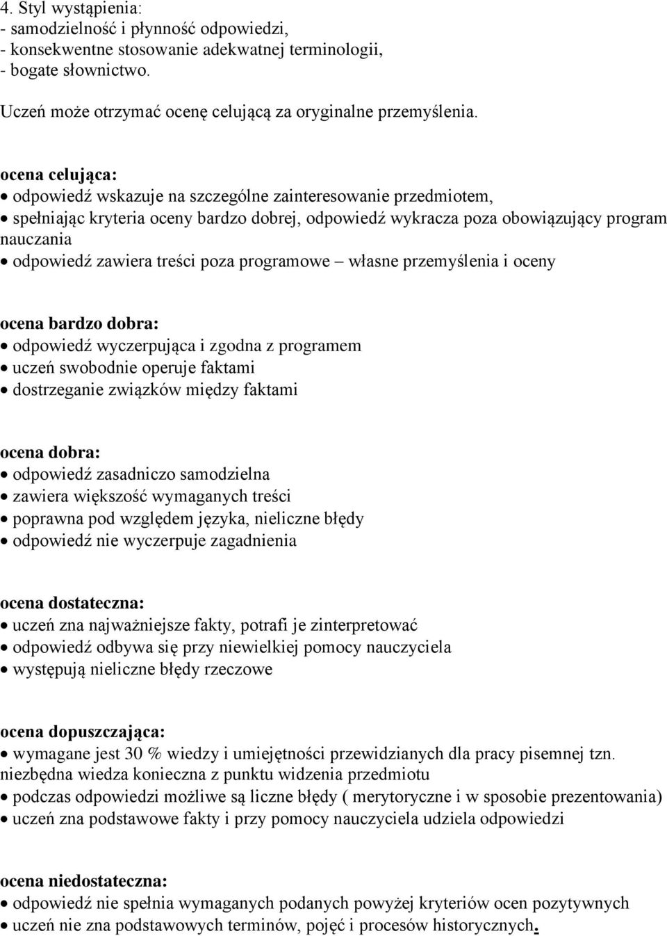 poza programowe własne przemyślenia i oceny ocena bardzo dobra: odpowiedź wyczerpująca i zgodna z programem uczeń swobodnie operuje faktami dostrzeganie związków między faktami ocena dobra: odpowiedź