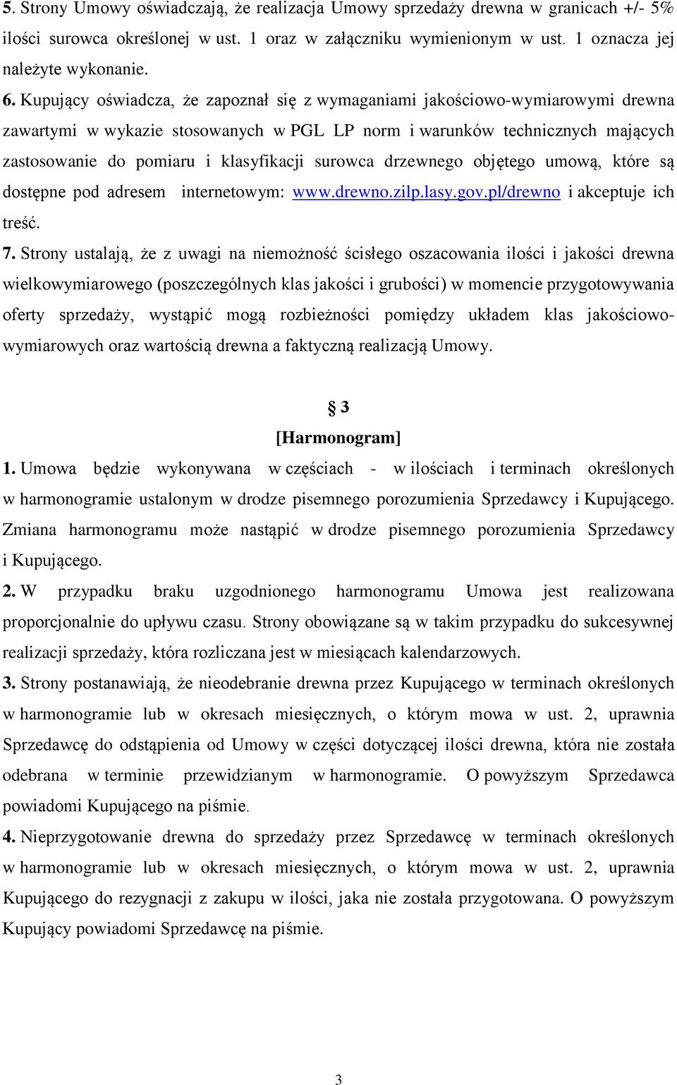 surowca drzewnego objętego umową, które są dostępne pod adresem internetowym: www.drewno.zilp.lasy.gov.pl/drewno i akceptuje ich treść. 7.