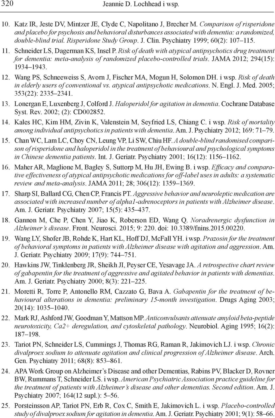 Psychiatry 1999; 60(2): 107 115. 11. Schneider LS, Dagerman KS, Insel P. Risk of death with atypical antipsychotics drug treatment for dementia: meta-analysis of randomized placebo-controlled trials.
