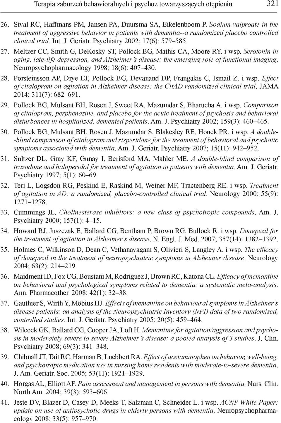 Meltzer CC, Smith G, DeKosky ST, Pollock BG, Mathis CA, Moore RY. i wsp. Serotonin in aging, late-life depression, and Alzheimer s disease: the emerging role of functional imaging.