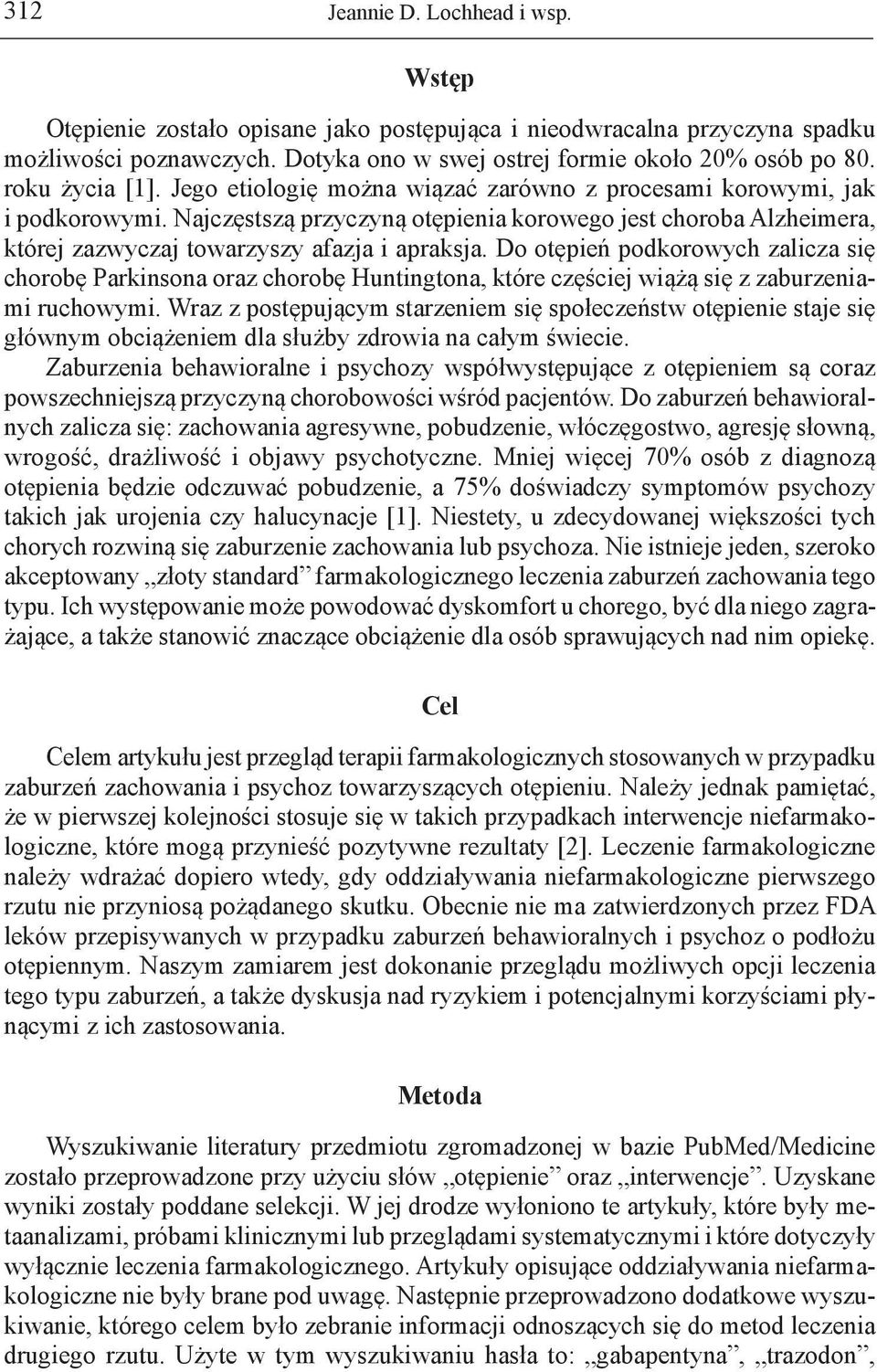 Najczęstszą przyczyną otępienia korowego jest choroba Alzheimera, której zazwyczaj towarzyszy afazja i apraksja.