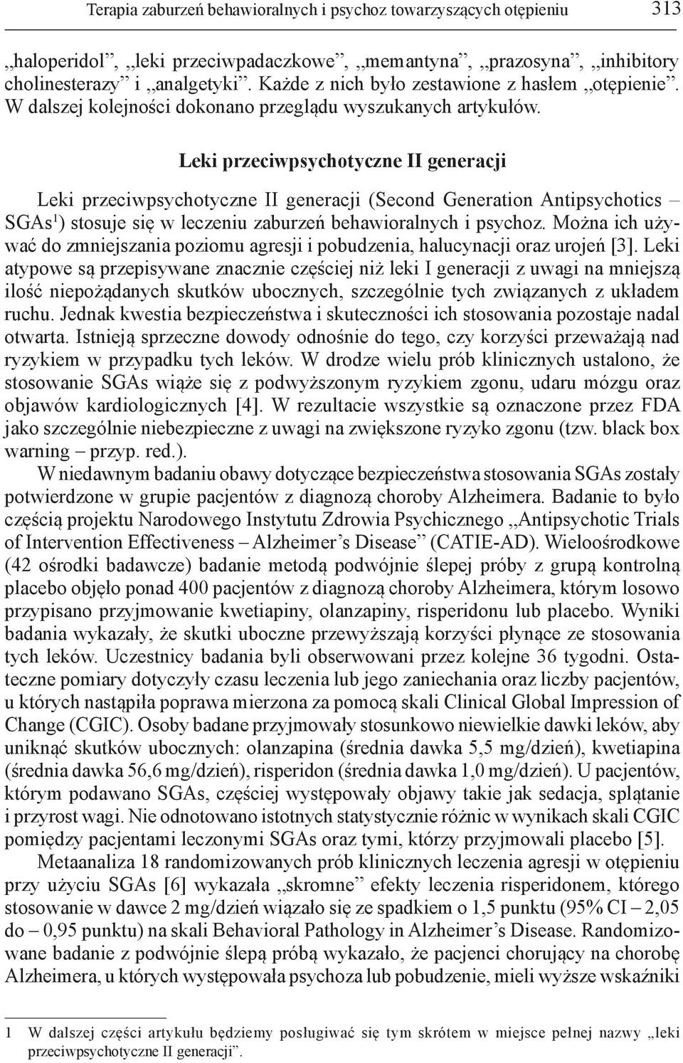 Leki przeciwpsychotyczne II generacji Leki przeciwpsychotyczne II generacji (Second Generation Antipsychotics SGAs 1 ) stosuje się w leczeniu zaburzeń behawioralnych i psychoz.